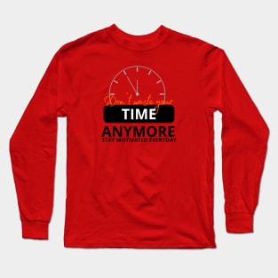 Don´t waste your time Long Sleeve T-Shirt